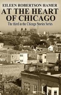 bokomslag At the Heart of Chicago: The Third in the Chicago Stories Series