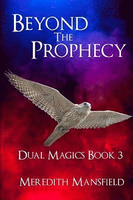 Beyond the Prophecy: Dual Magics Book 3 1