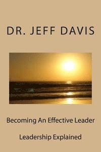 Becoming An Effective Leader: Leadership Explained 1