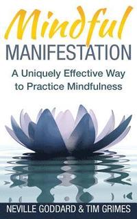bokomslag Mindful Manifestation: A Uniquely Effective Way to Practice Mindfulness