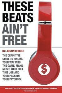 bokomslag These Beats Ain't Free: Next level secrets and stories from an award winning producer