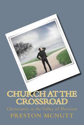 Preston McNutt - Church at the Crossroad: Christianity in the Valley of Decision, Häftad