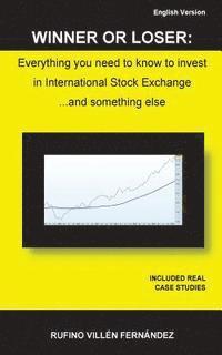 Rufino Villén Fernández - Winner or Loser: Everything you need to know to invest in International Stock Exchange... and something else, Häftad