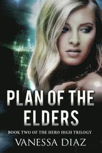 bokomslag Plan of the Elders: Book Two of the Hero High Trilogy: A Young Adult Fantasy Novel, Featuring Beings with Supernatural Powers and More!