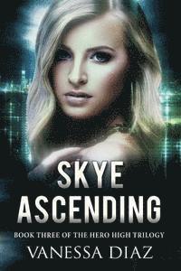 bokomslag Skye Ascending: Book Three of the Hero High Trilogy: A Young Adult Fantasy Novel, Featuring Beings with Supernatural Powers and More!