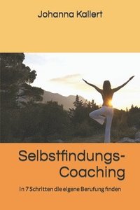 bokomslag Selbstfindungs-Coaching: In 7 Schritten die eigene Berufung finden