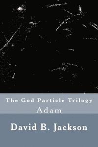 bokomslag The God Particle Trilogy: Adam