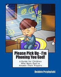 bokomslag Please Pick Up - I'm Phoning You God!: A Guide for Children Who Want God to Answer Their Prayers