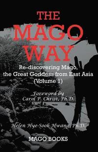 bokomslag The Mago Way (Color): Re-discovering Mago, the Great Goddess from East Asia