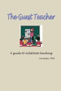 bokomslag The Guest Teacher: A guide to substitute teaching employment