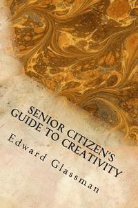 Edward Glassman Ph. D. - Senior Citizen's Guide to Creativity: Brighten Your Life with Your Inventiveness, Häftad