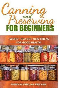 bokomslag Canning And Preserving For Beginners: The Canning Playbook (canning and preserving recipes)