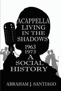 bokomslag Acappella Living in the Shadows 1963-1973