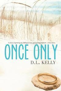 D. L. Kelly - Once Only: A story of growing up, falling in love, and getting married...a few times!, Häftad