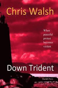 bokomslag Down Trident: when peaceful protest becomes violent