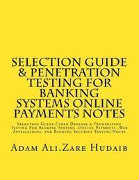 Selection Guide & Penetration Testing For Banking Systems online payments notes: Selection Guide Cyber Defense & Penetration Testing For Banking Syste 1