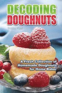 bokomslag Decoding Doughnuts: A Fresh Collection of Homemade Doughnuts for Home Baker