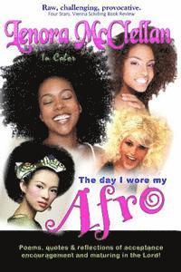 bokomslag The Day I Wore My Afro -- In Color: Poems, quotes and reflections of acceptance, encouragement and maturing in the Lord