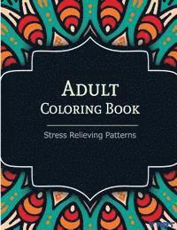 bokomslag Adult Coloring Book: Coloring Books For Adults: Stress Relieving Patterns