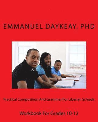 Practical Composition And Grammar For Liberian Schools: Workbook For Grades 10-12 1