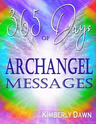 bokomslag 365 Days of Archangel Messages: Daily Inspiration, Activations & Healing for Your Body, Mind & Soul