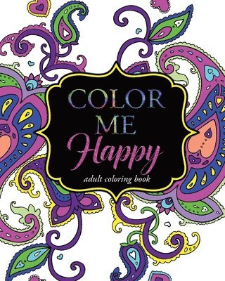 Color Me Happy: Adult Coloring Book 1