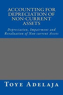 bokomslag Accounting for Depreciation of Non-current Assets and Bookkeeping: Depreciation, Impairment and Revaluation of Non-current Assets