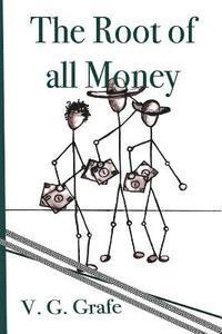 bokomslag The Root of All Money: What money is, how it gets its power, and how that power can abuse us