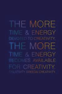 bokomslag The More Time & Energy Devoted to Creativity, the More Time & Energy: Becomes Available for Creativity. Creativity Breeds Creativity.