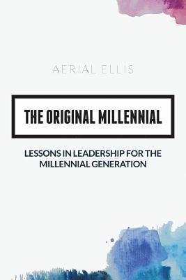 bokomslag The Original Millennial: Lessons in Leadership for the Millennial Generation