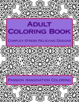 Adult Coloring Book: Complex Stress Relieving Designs 1