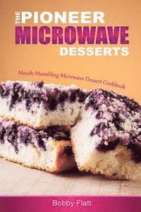 bokomslag The Pioneer Microwave Desserts: Mouth Mumbling Microwave Dessert Cookbook