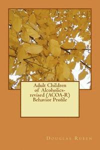 Douglas H. Ruben - Adult Children of Alcoholics-revised (ACOA-R) Behavior Profile, Häftad