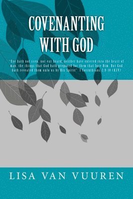 Covenanting with God: "Eye hath not seen, nor ear heard, neither have entered into the heart of man, the things that God hath prepared for t