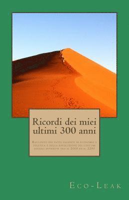 bokomslag Ricordi dei miei ultimi 300 anni: Racconto dei fatti salienti di economia e politica e della rivoluzione dei costumi sociali avvenuti tra il 2000 ed i