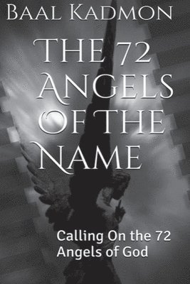 The 72 Angels Of The Name: Calling On the 72 Angels of God 1