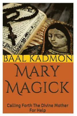 bokomslag Mary Magick: Calling Forth The Divine Mother For Help