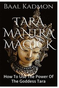 bokomslag Tara Mantra Magick: How To Use The Power Of The Goddess Tara