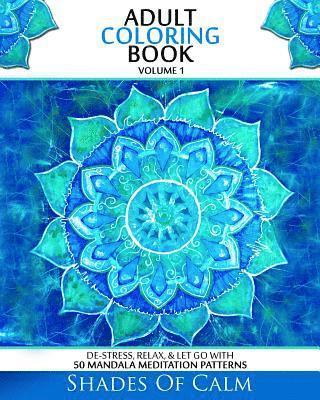 Adult Coloring Book: De-Stress, Relax & Let Go With 50 Mandala Mediation Patterns 1