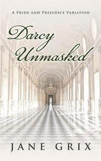 bokomslag Darcy Unmasked: A Pride and Prejudice Variation