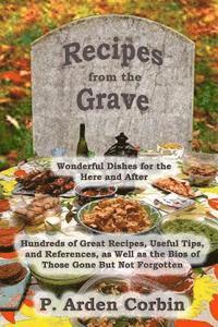 P. Arden Corbin - Recipes from the Grave: Wonderful Dishes for the Here and After, Häftad