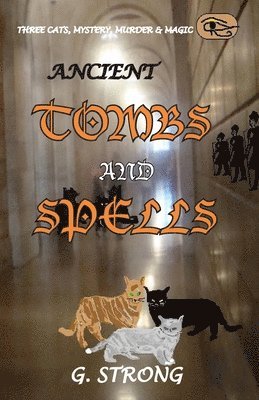 Ancient Tombs and Spells: Three Cats, Mystery, Murder & Magic 1