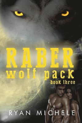 Raber Wolf Pack Book Three 1