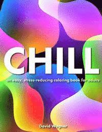 Chill: An easy, stress-reducing coloring book for adults 1