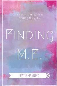 bokomslag Finding M.E.: An Alternative Guide to Healing M.E./CFS