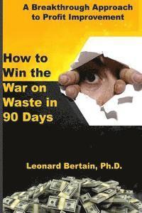 bokomslag How to Win the War on Waste in 90 Days: A Breakthrough Approach to Profit Improvement
