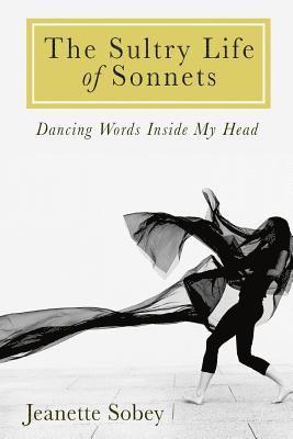 The Sultry Life of Sonnets: Dancing Words Inside My Head 1