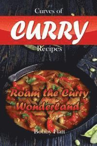 Bobby Flatt - Curves of Curry Recipes: Roam the Curry Wonderland, Häftad