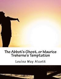 bokomslag The Abbot's Ghost, or Maurice Treherne's Temptation