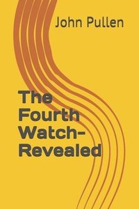 bokomslag The Fourth Watch-Revealed